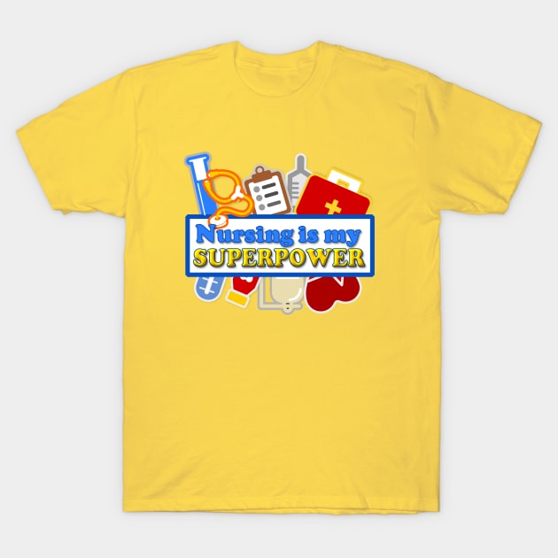 Nursing is my Superpower T-Shirt by AlondraHanley